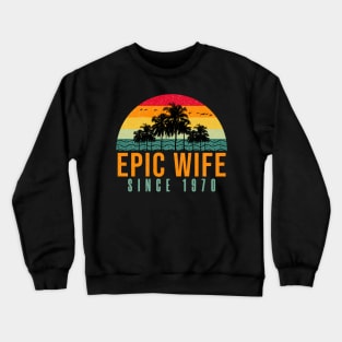 Epic Wife Since 1970 - Funny 52nd wedding anniversary gift for her Crewneck Sweatshirt